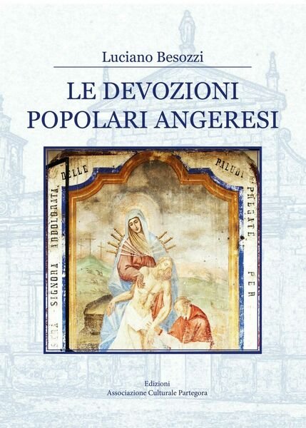 Le devozioni popolari angeresi di Luciano Besozzi, 2017, Youcanprint