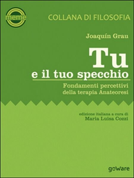 Tu e il tuo specchio. Fondamenti percettivi della terapia Anateoresi, …