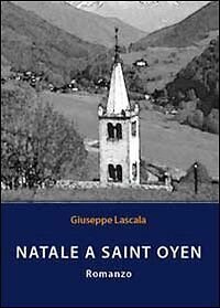 Natale a Saint Oyen di Giuseppe Lascala, 2011, Youcanprint