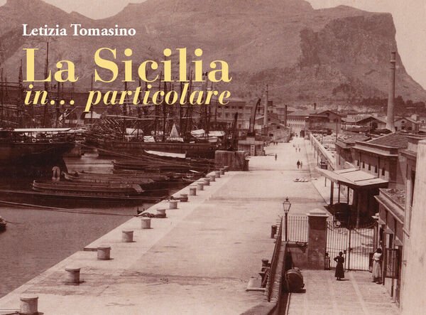 La Sicilia in. particolare di Letizia Tomasino, 2021, Youcanprint