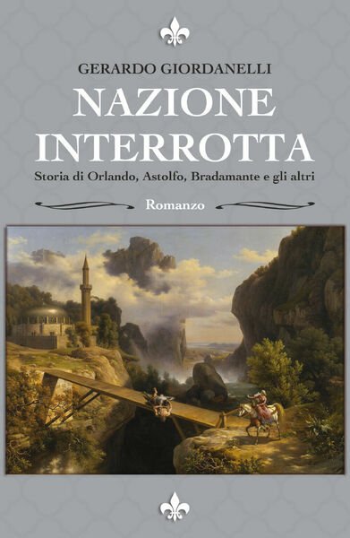 Nazione Interrotta Storia Di Orlando, Astolfo, Bradamante e gli Altri di Gerardo