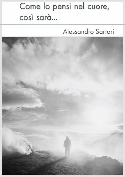 Come lo pensi nel cuore, così sarà di Alessandro Sartori, …