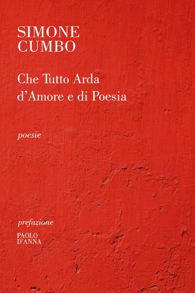 Che tutto arda d?amore e di poesia di Simone Cumbo, …