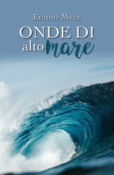 Onde di alto mare di Egidio Mele, 2019, Youcanprint