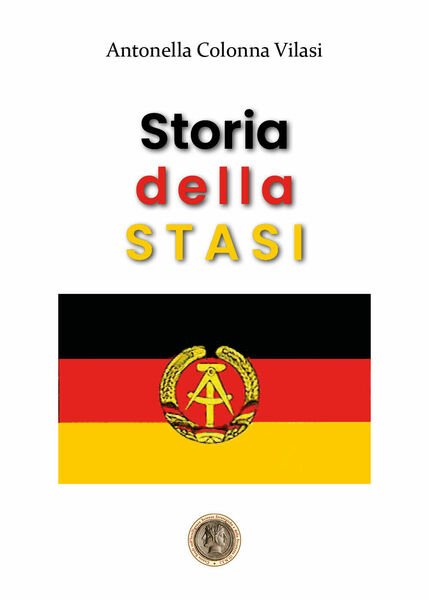 Storia della STASI di Antonella Colonna Vilasi, 2020, Libellula Edizioni