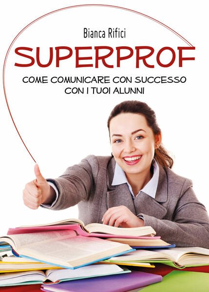 Superprof. Come comunicare con successo con i tuoi alunni, Bianca …