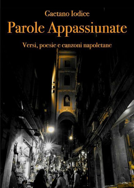 Parole appassiunate di Gaetano Iodice, 2018, Youcanprint