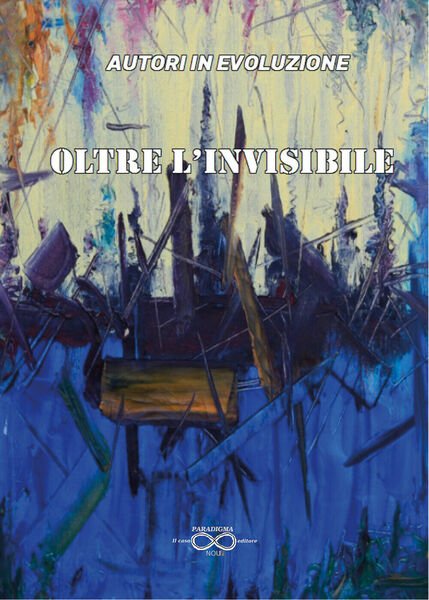 Oltre l?invisibile di Autori In Evoluzione, 2019, Youcanprint