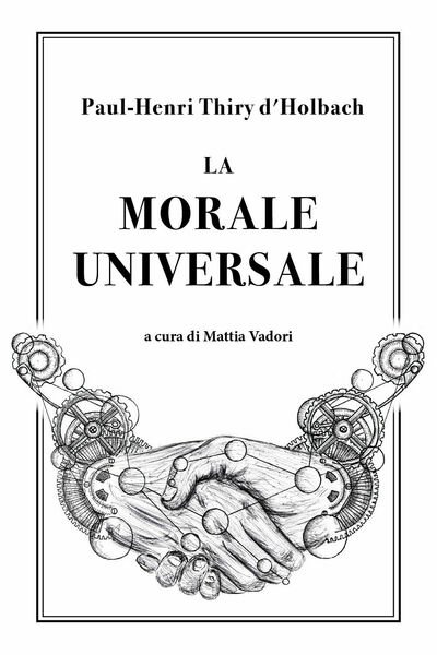 La morale universale di Paul Henri Thiry D?Holbach, 2018, Youcanprint