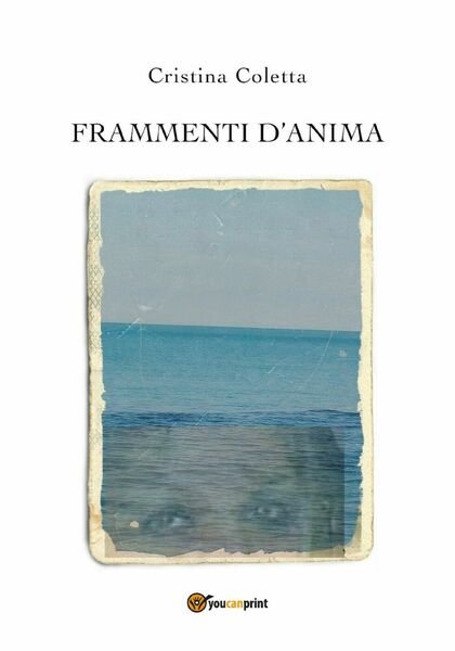 Frammenti d?anima di Cristina Coletta, 2019, Youcanprint