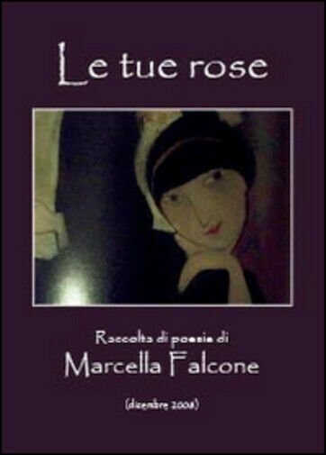 Le tue rose di Marcella Falcone, 2014, Youcanprint