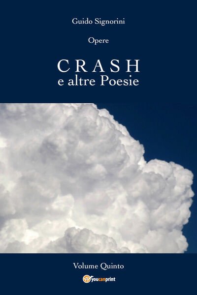 Opere - CRASH e altre Poesie - Volume Quinto di …