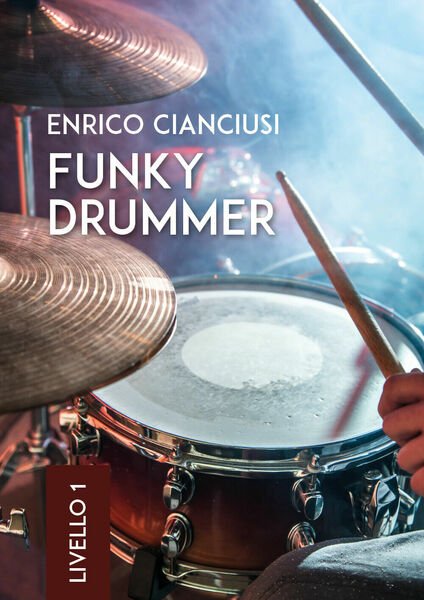 Funky drummer. Livello 1 di Enrico Cianciusi, 2018, Youcanprint