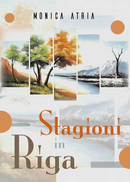 Stagioni in Riga di Monica Atria, 2018, Youcanprint
