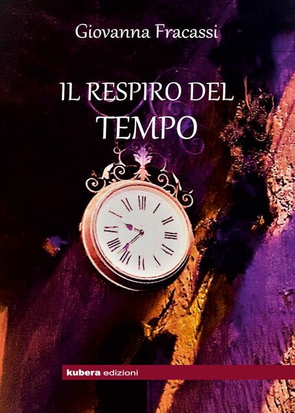 Il respiro del tempo di Giovanna Francassi, 2018, Kubera Edizioni