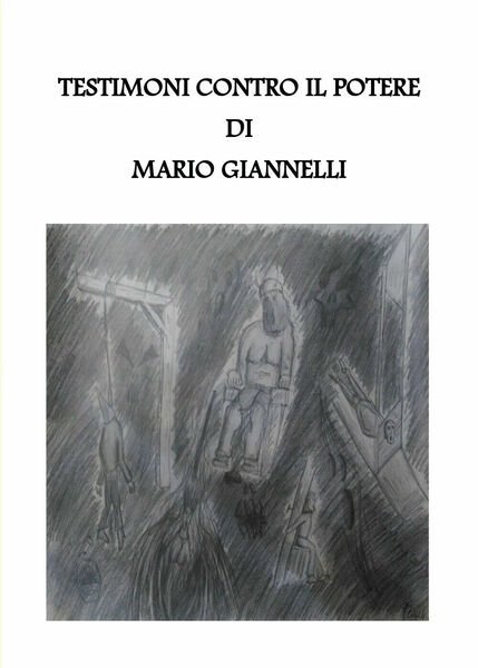 Testimoni contro il potere di Mario Giannelli, 2018, Youcanprint