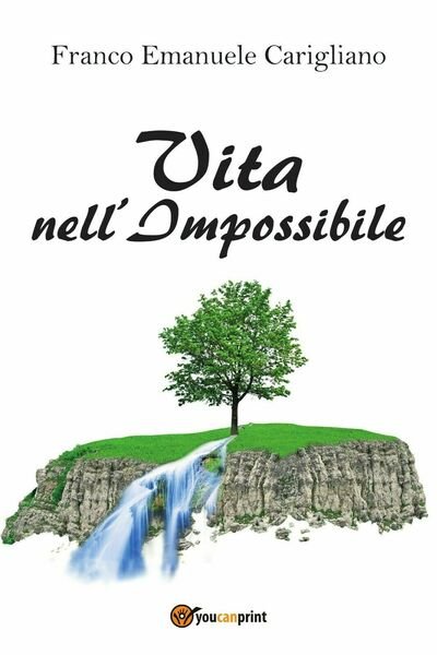 Vita nell?Impossibile di Franco Emanuele Carigliano, 2018, Youcanprint