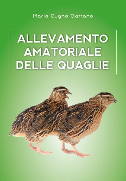 Allevamento amatoriale delle quaglie di Mario Cugno Garrano, 2018, Youcanprint