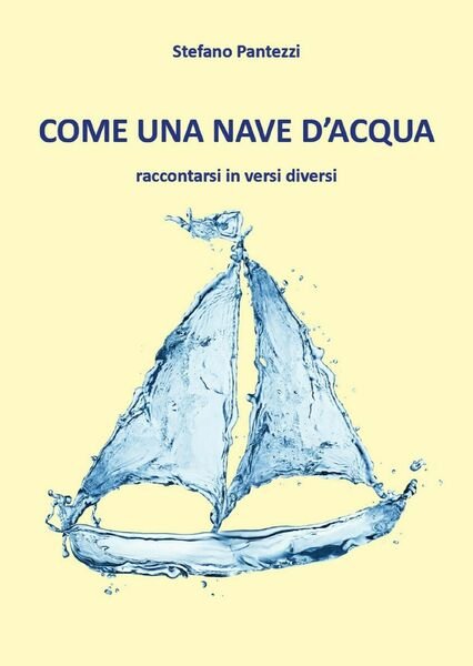 Come una nave d?acqua di Stefano Pantezzi, 2018, Youcanprint