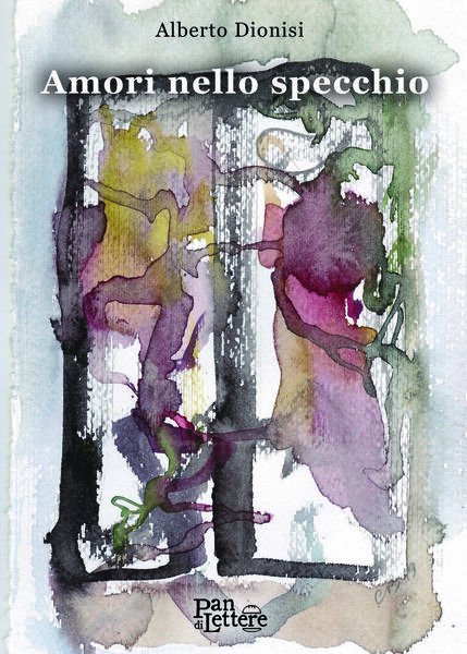 Amori nello specchio di Alberto Dionisi, 2020, Pandilettere Edizioni