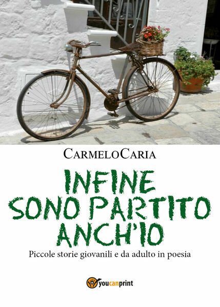 Infine sono partito anch?io di Carmelo Caria, 2017, Youcanprint