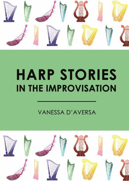 Harp Stories in the Improvisation di Vanessa D?Aversa, 2017, Youcanprint