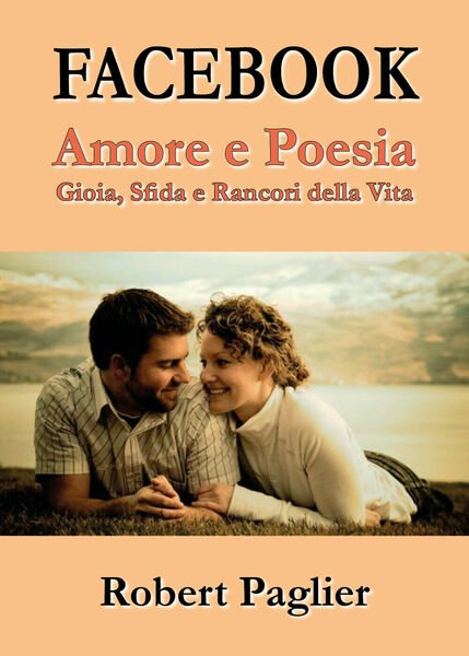 Facebook. Amore e poesia di Robert Paglier, 2017, Youcanprint