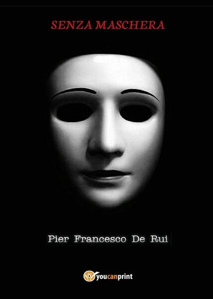 Senza maschera di Pier Francesco De Rui, 2017, Youcanprint