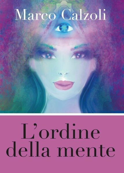 L?ordine della mente di Marco Calzoli, 2017, Youcanprint