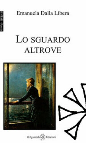 Lo sguardo altrove. Ediz. integrale di Emanuela Dalla Libera, 2017, …