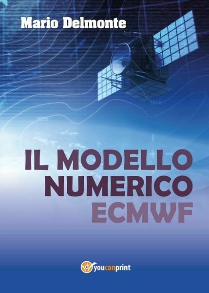 Il modello numerico ECMWF di Mario Delmonte, 2015, Youcanprint