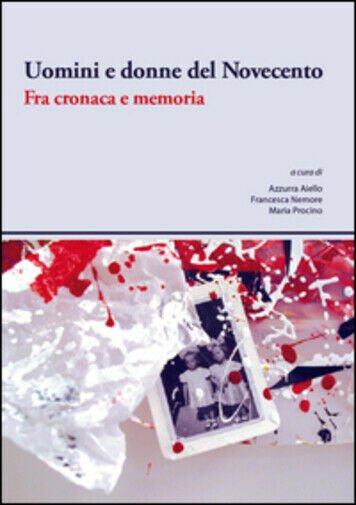 Uomini e donne del Novecento. Fra cronaca e memoria di …