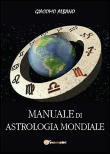Manuale di astrologia mondiale di Giacomo Albano, 2015, Youcanprint