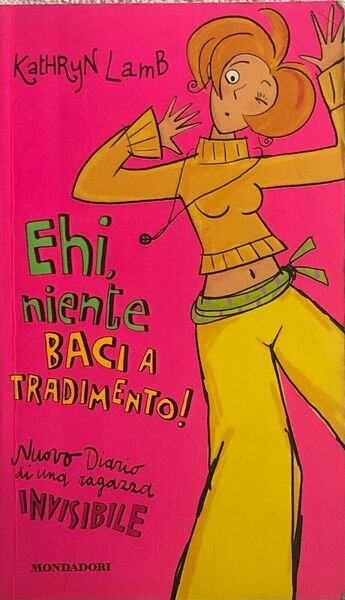 Ehi, niente baci a tradimento! Diario di una ragazza invisibile di Kathryn Lamb,