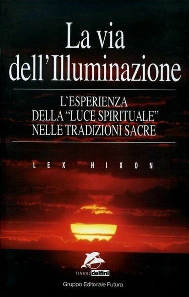 La via dell?illuminazione. L?esperienza della «Luce spirituale» nelle tradizioni