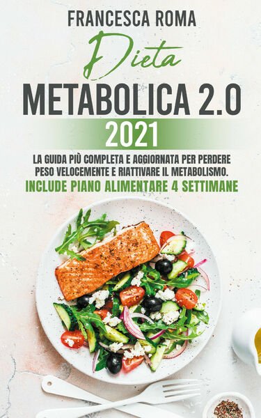 Dieta metabolica 2.0 2021. La guida più completa e aggiornata …