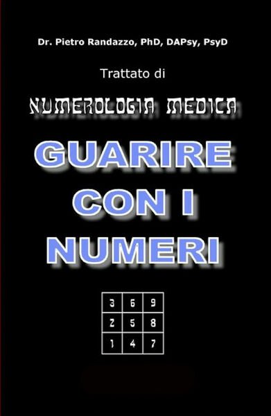 Guarire con i numeri. Trattato di numerologia medica di Pietro Randazzo, 2021,