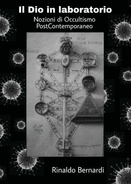 Il dio in laboratorio. Nozioni di occultismo post contemporaneo di Rinaldo Berna