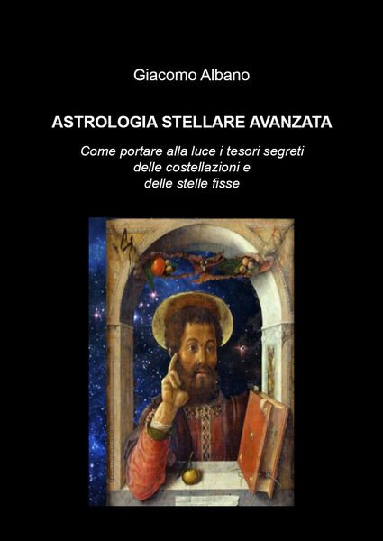 Astrologia stellare avanzata. Come portare alla luce i tesori segreti delle cost