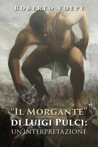 «Il Morgante» di Luigi Pulci: un?interpretazione di Roberto Volpe, 2020, …