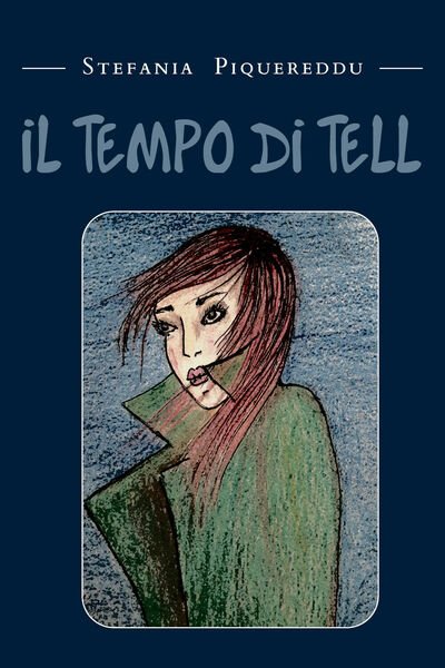 Il Tempo di Tell di Stefania Piquereddu, 2021, Youcanprint