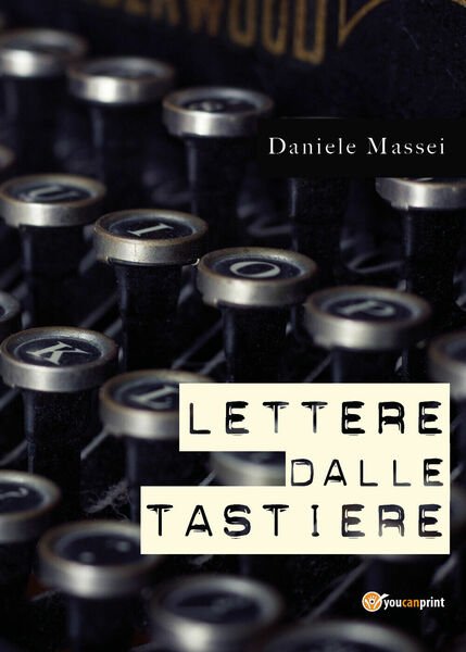Lettere dalle tastiere di Daniele Massei, 2021, Youcanprint