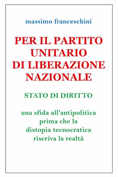 Per il Partito Unitario di Liberazione Nazionale di Massimo Franceschini, …