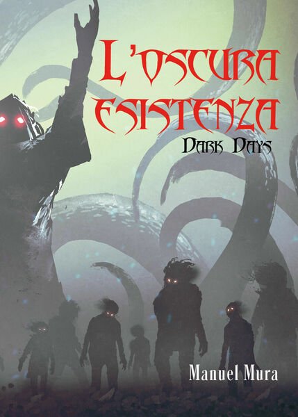 L?oscura esistenza. Dark days di Manuel Mura, 2021, Youcanprint