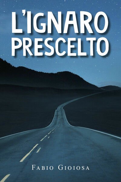 L?ignaro prescelto di Fabio Gioiosa, 2021, Youcanprint