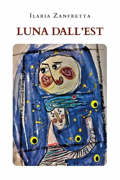 Luna dall?Est di Ilaria Zanfretta, 2021, Youcanprint