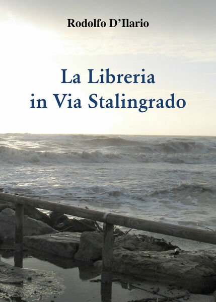 La libreria in via Stalingrado di Rodolfo D?Ilario, 2021, Youcanprint