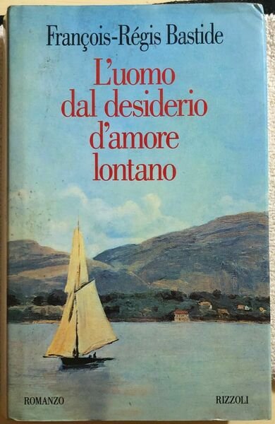 L?uomo dal desiderio d?amore lontano di François-régis Bastide, 1995, Rizzoli