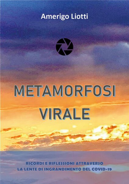 Metamorfosi virale di Amerigo Liotti, 2021, Youcanprint