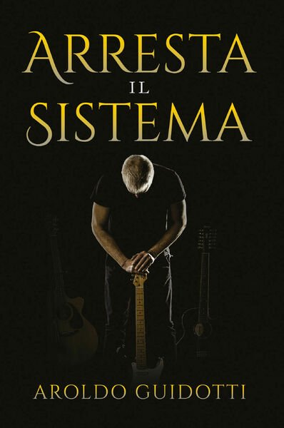 Arresta il sistema di Aroldo Guidotti, 2021, Youcanprint